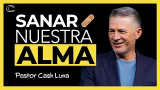 Sanar nuestra alma | Pastor Cash Luna