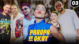 FAROFA DA GKAY | PRIMEIRO DIA - EP 03