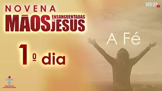 Novena das Mãos Ensanguentadas de Jesus - 1° Dia - A Fé