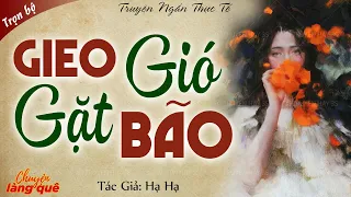 Truyện Ngắn Nhân Quả: "GIEO GIÓ GẶT BÃO" Full | Chuyện Làng Quê Đọc Truyện Đêm Khuya Mới Nhất