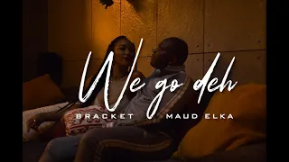 Bracket - We Go Dey Ft Maud Elka (Video)
