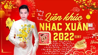 Xuân Đã Đến - Dương Minh Tuấn || LK  Nhạc Xuân || Remix 2022