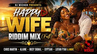 DJ Wicked Presents: Happy Wife Riddim Mix (Full) 🔥 Lovers Mix | Chris Martin, Alaine, Gyptian & More
