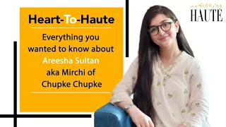 Everything You Wanted To Know About Areesha Sultan Aka Mirchi of Chupke Chupke