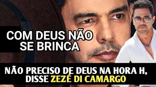 ZEZÉ DI CAMARGO DIZ QUE NÃO PRECISA DE DEUS NA HORA H. COM DEUS NÃO SE BRINCA.