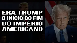 Era TRUMP -  O Inicio do Fim do Império Americano