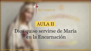 Lección 2: Dios quiso servirse de María en la Encarnación.