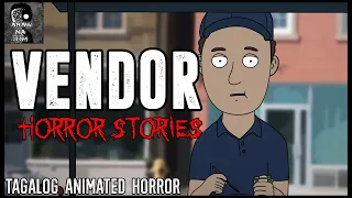 VENDOR HORROR STORIES | TAGALOG ANIMATED HORROR | TRUE STORIES