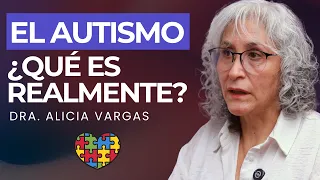 TODO sobre el AUTISMO | Dra. Alicia Vargas (Especialista en Trastornos del Neurodesarrollo)