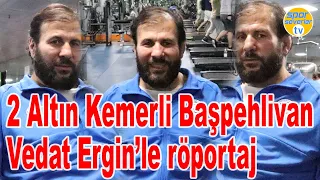 Vedat Ergin Başpehlivan ile röportaj