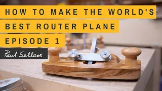 How to Make the World's Best Router Plane | Paul Sellers | Episode 1