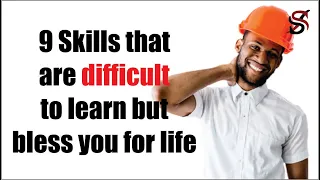 9 Skills that are difficult to learn but bless you for life