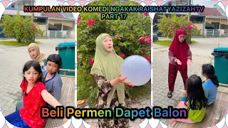 KUMPULAN VIDOE KOMEDI NGAKAK @RAISHATYAZIZAHTV PART 17 | BELI PERMEN DAPET BALON