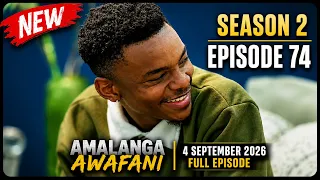 Amalanga Awafani Season 2 Episode 74 Today 04 September 2026 Full Episode 1080p