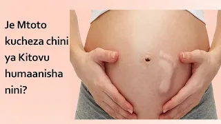 Mtoto Kucheza Chini Ya Kitovu Ktk Tumbo la Mjamzito Ina Maanisha Nini? | Je ni Dalili ya hatari??.