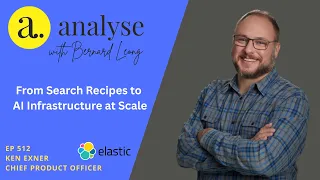 Elastic: From Search Recipes to AI Infrastructure at Scale with Ken Exner