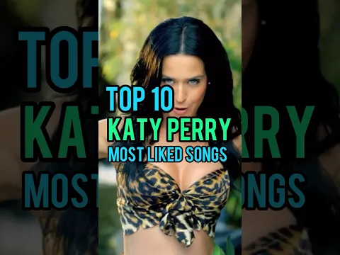 Top 10 Katy Perry's Most Liked Songs #katyperry