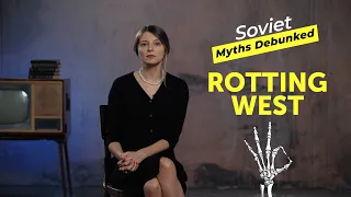 ROTTING WEST. SOVIET (& RUSSIAN) Myths Debunked. Myth 2