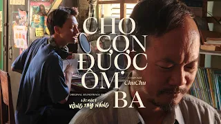 CHO CON ĐƯỢC ÔM BA - ChuChu (OST Lật Mặt 8: Vòng Tay Nắng - ĐANG CHIẾU TẠI RẠP) | OFFICIAL MV