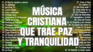 MÚSICA CRISTIANA QUE TRAE PAZ Y TRANQUILIDAD 2023 - GRANDES ÉXITOS DE ALABANZA Y ADORIACÓN