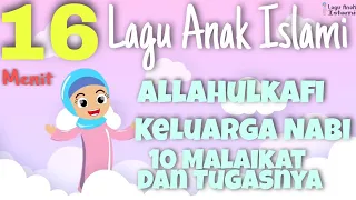 Kompilasi 16 menit Lagu Anak Islami - Allahul Kahfi - 10 Malaikat Allah -   Keluarga Nabi