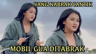 CEWE CANTIK INI NABRAK MOBIL GUA,MALAH DIA NGASI TAWARAN
