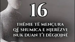 16 Thenie te mençura qe shumica e njerzve nuk duan ti degjojne.