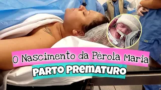 NASCIMENTO DA PÉROLA 😭 A REALIDADE DO MEU PARTO PREMATURO 31 SEMANAS - VLOG