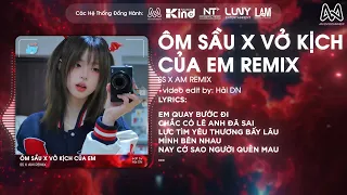 MASHUP 2IN1 - ÔM SẦU ft VỞ KỊCH CỦA EM REMIX - SS x AM REMIX - EM QUAY BƯỚC ĐI CHẮC CÓ LẼ ANH ĐÃ SAI