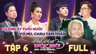 Hát mãi ước mơ 4 | Tập 6 Full: Ngọc Linh khóc thương cảnh cha già 87 tuổi nuôi vợ mù, cháu tâm thần