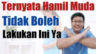JANGAN LAKUKAN INI SAAT HAMIL MUDA - TANYAKAN DOKTER