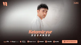 Xushnud - Ketamiz yur (audio 2025)