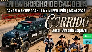 FUEGO CRUZADO EN LA BRECHA DE CANDELA - Corrido - Antonio Esquivel - Coahuila & Nuevo León