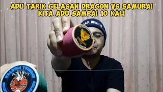 Adu tarik gelasan dragon dengan samurai kita uji sampai 10x mencari benang layangan terkuat di bumi
