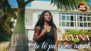LUCYANA -  Ou lé pu come avant (Clip officiel 4K HQ)
