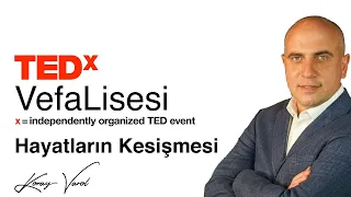 Hayatların Kesişmesi | Koray Varol | TEDx Vefa Lisesi