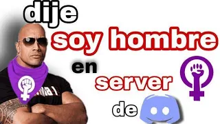 dije * SOY HOMBRE * en un server feminista