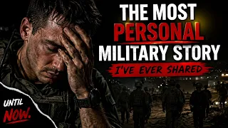 The Most Personal Military Story I’ve Ever Shared