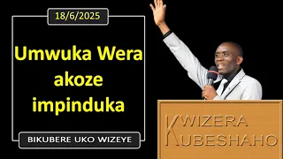 UMWUKA WERA AKOZE IMPINDUKA (Bikubere uko wizeye) | Pastor UWAMBAJE Emmanuel | 18/6/2025.