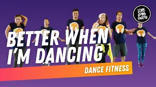 Better When I'm Dancing | Live Love Party™ | Dance Fitness