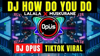 DJ HOW DO YOU DO x LALALA MUSKURANE ♫ LAGU TIK TOK TERBARU REMIX ORIGINAL 2021
