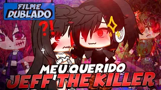 [DUBLADO] MEU QUERIDO JEFF THE KILLER 😖 O Filme | Gacha Club