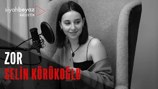 Selin Körükoğlu - Zor (SiyahBeyaz Akustik)