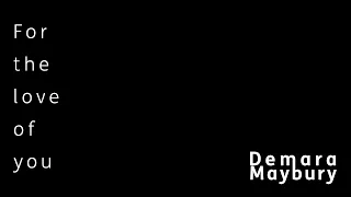 Demara Maybury - For the love of you