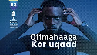 Fandhaal Podcast 53 | Sideed Qiimahaaga Kor ugu Qaadi ? Ragga u gaar ah