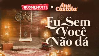 César Menotti & Fabiano, Ana Castela - Eu Sem Você Não Dá (Clipe Oficial)