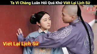 Review Phim: Gái Xinh Xuyên Không Viết Lại Lịch Sử Với Thật Tam A Ca | Full | Mộng Hồi Đại Thanh