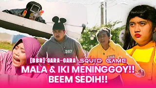 BBR - GARA GARA SQUID GAME , MALA & IKY MENINGGOY !! BEEM SEDIH !!!