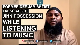 Former Def Jam Artist talks about Jinn possession while listening to Music
