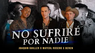 Joaquin Guiller, Maycol Rosero, Beren - No Sufriré Por Nadie (Remix)